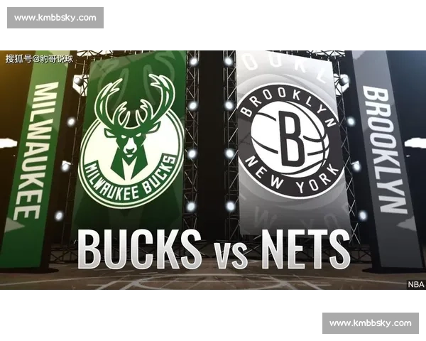 篮网强势迎战雄鹿东西豪强正面对决引爆联盟焦点之夜前瞻看点十足